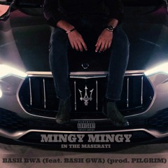 Mingy Mingy in the Maserati (feat. Bash Gwa) [prod. Pilgrim]