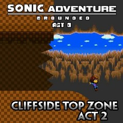 [Sonic Adventure: Grounded ~ Act 0] Cliffside Top Zone: Act 2