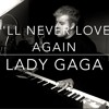 I Ll Never Love Again Lady Gaga A Star Is Born Cover Mp3