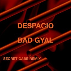 DESPACIO - Bad Gyal (secret gabe rework)