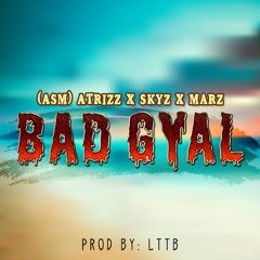 Skyz ft. ATrizz x Marz (ASM) - Bad Gyal