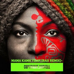 Mama Kama Yeah (RAX Remix)- Copyright, Shovell