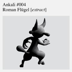 Ankali #004 — Roman Flügel [extract]