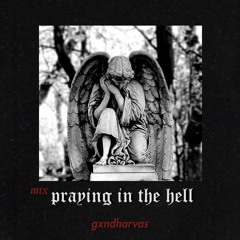 Praying in the hell mix