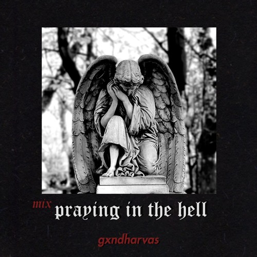 Praying in the hell mix