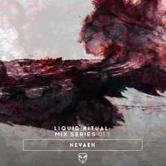 Liquid Ritual: Mix Series 013 - NEVAEH