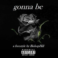 Gonna Be by BishopHill (Freestlye)