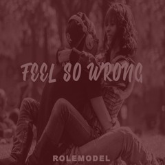 Feel So Wrong (Prod. by RoleModel)