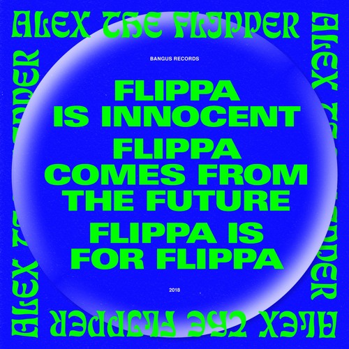 Flippa is innocent / Flippa comes from the Future / Flippa is for Flippa