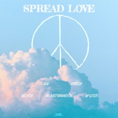 Spread Love (BAI X RØSSII X Belicia X W\LTER X ImJustBrandon)