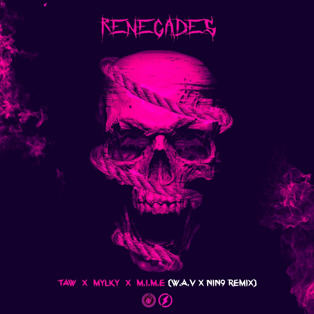 Stream Taw, Mylky, M.I.M.E - Renegades (W.A.V x NIN9 Remix