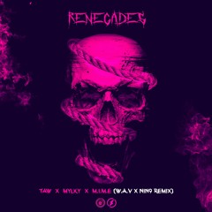 Taw, Mylky, M.I.M.E - Renegades (W.A.V x NIN9 Remix)