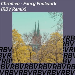 Chromeo - Fancy Footwork (RBV Remix)