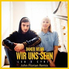 Lea X Cyril - Immer Wenn Wir Uns Sehen [John Florian Remix] I Free Download = Click on Buy
