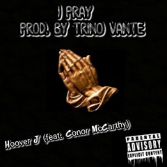 I Pray - Hoover J (feat. Conor McCarthy) Prod. By Trino Vante