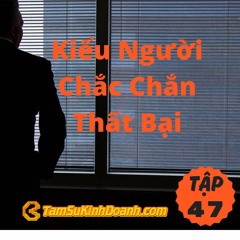 Tập 47: Kiểu Người Chắc Chắn Thất Bại