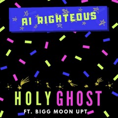 AI RIGHTEOUS X BiggmoonUPT - HOLY GHOST