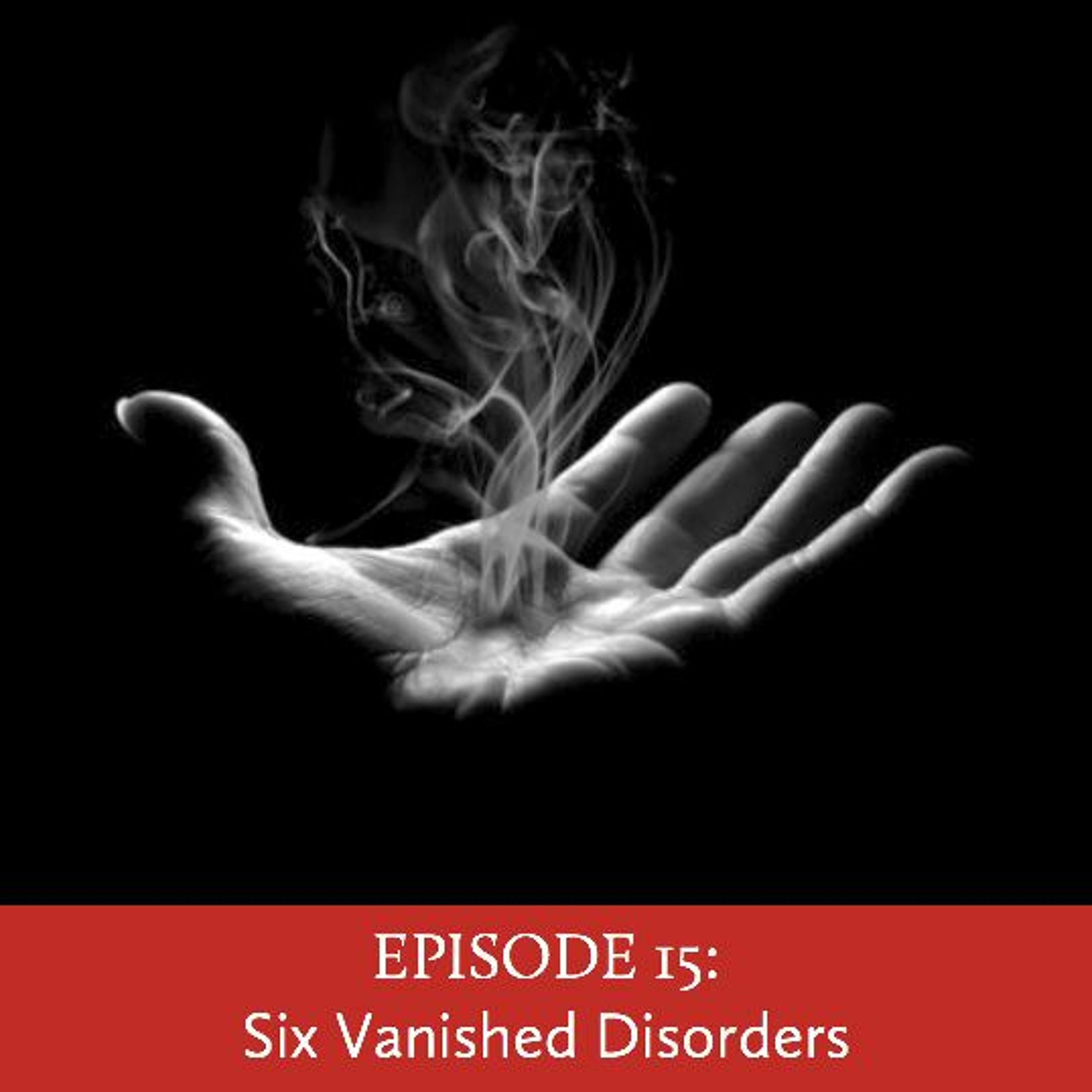 Episode 15: Six Vanished Disorders