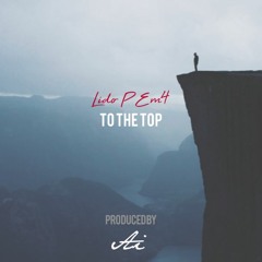 Producer Ai Presents - To The Top By Lido P and EM4 (Prod, By Ai)