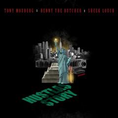 Hustlas Story - Tony Moxberg x Benny The Butcher x Sheek Louch