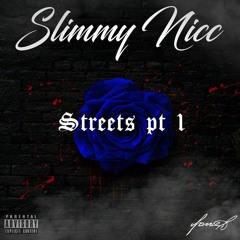 Slimmy Nicc - Streets pt.1 ( prod: pwebb) IG; @Psavage04 @ Slimmynicc
