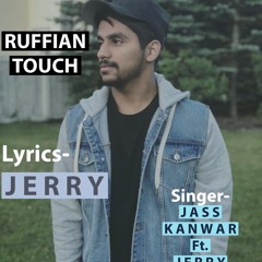 Ruffian Touch - Jass kanwar feat Jerry - Unreleased