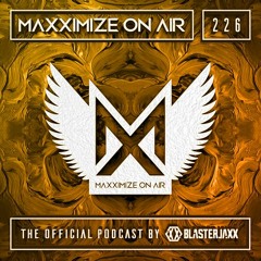 Blasterjaxx present Maxximize On Air #226