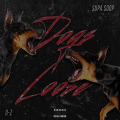 Dogs Loose (Supa Soop ft. O-Z)