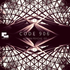 Code 906 - 'Human Psyche' - 'Human Psyche EP' _**OUT NOW!!** _CWM-017