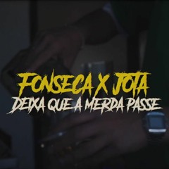 Fonseca X Jota - Deixa Que A M*rda Passe (Prod  Sr. Timóteo)