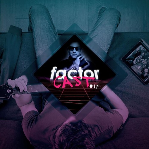 FactorCast #17 - C'est comme quand je lisais Tolkien en écoutant System Of A Down