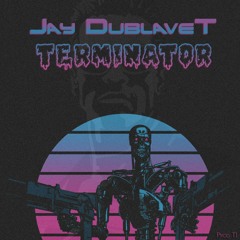 Jay DublaveT - Terminator (Prod. T1)