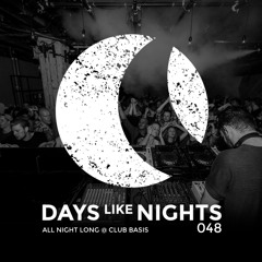 DAYS like NIGHTS 048 - All Night Long @ Club Basis, Utrecht