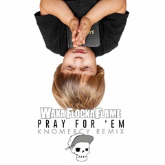 Waka Flocka Flame - Pray For 'Em (Knomercy Remix)