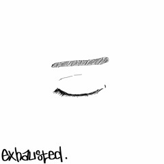 exhausted