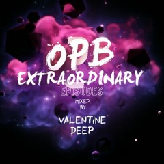 OPB Extraordinary Episodes 002 Guest-Mix by Valentine  Deep.mp3