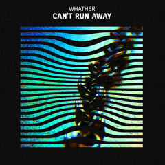 Whather - Can't Run Away
