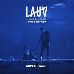 Lauv - There's No Way (Arpex Remix)