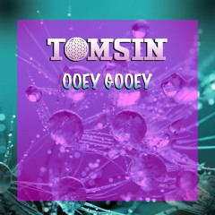 TOMSIN - Ooey Gooey