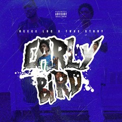 Tru story ft Reece Loc ~Early Bird