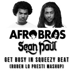 AFROBROS VS SEAN PAUL - Get Busy in Squeezy Beat (RUBEN LO PRESTI MASHUP)