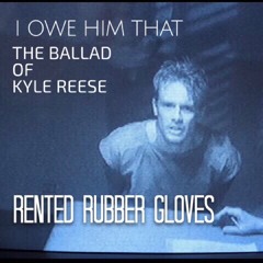 I Owe Him That - The Ballad of Kyle Reese