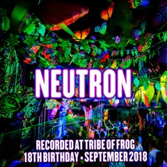 Neutron - Recorded at Tribe of Frog 18th Birthday September 2018
