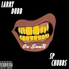 Larry Dubb "On Sumn" Ft. Chubbs (Prod. SammyP)