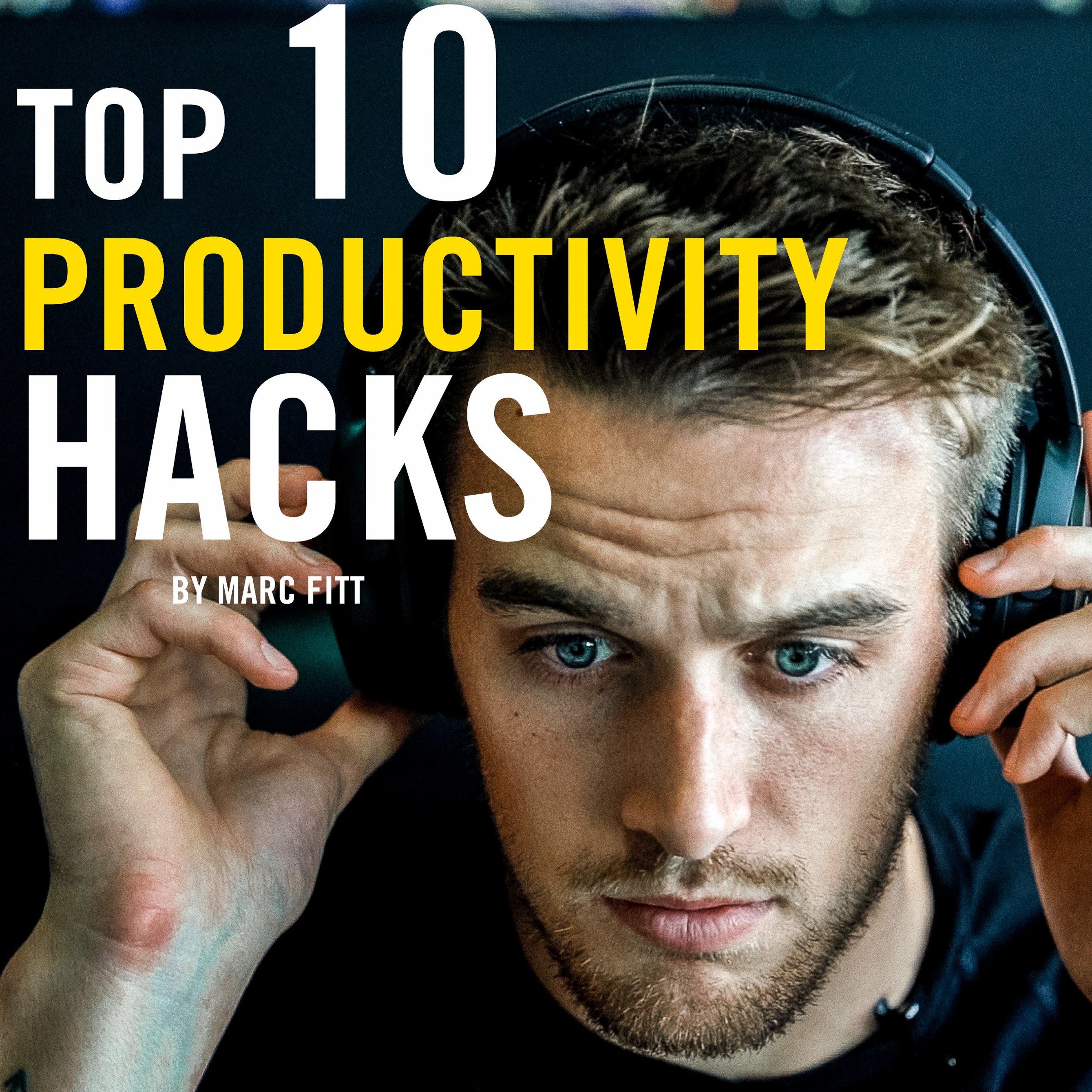 Top 10 PRODUCTIVITY HACKS with Marc FItt