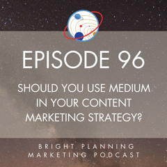 96: Should You Use Medium in Your Content Marketing Strategy?