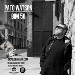 BIM50 Pato Watson @ Ibiza Global Radio