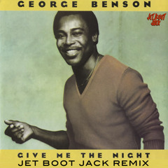 George Benson - Give Me The Night (Jet Boot Jack Remix) FREE DOWNLOAD!