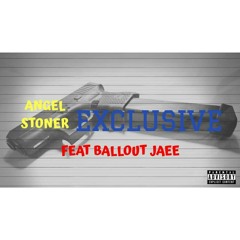 Angel Stoner - Exclusive (Feat Ballout Jaee)