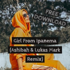 Girl From Ipanema (Ashibah & Lukas Mark Remix)